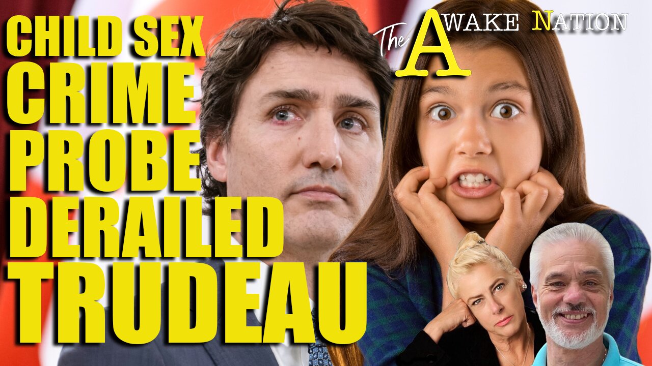 The Awake Nation 01.07.2025 Child Sex Crime Probe Derailed Trudeau