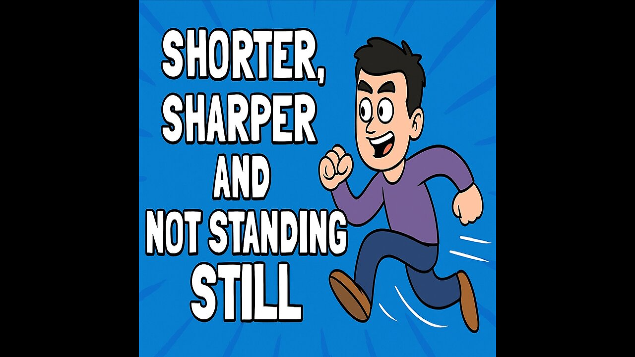“Shorter, Sharper, and Not Standing Still”