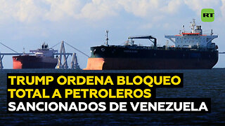 Trump ordena un bloqueo "total y completo" de "todos los petroleros sancionados
