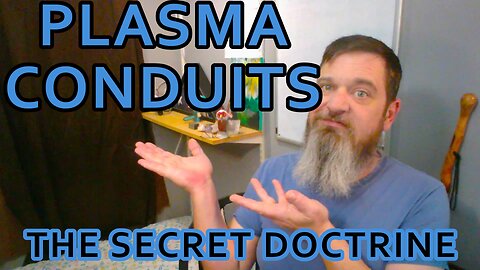 Esoterica: Plasma Channels and Foundational Elements -The Secret Doctrine