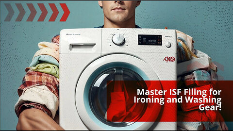 Demystifying ISF: How and When to File for Other Ironing and Washing Equipment