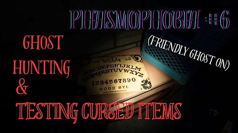 Testing Cursed Items, And Ghost Hunting! ll Phasmophobia #6 (Friendly Ghost Setting is Included)