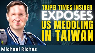 How US Hegemony & Propaganda Prevents China-Taiwan Peace | Michael Riches