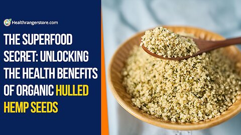 The superfood secret: Unlocking the health benefits of Organic Hulled Hemp Seeds