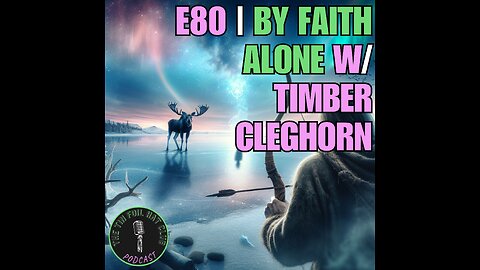 E80 | By Faith Alone w/ Timber Cleghorn | SHORT