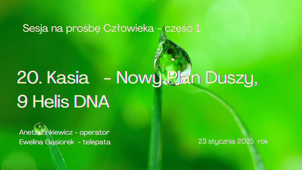 20 Kasia Nowy Plan Duszy 9 Helis DNA SESJA Aneta Zinkiewicz - operator Ewelina Gąsiorek