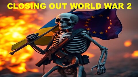 CLOSING OUT WORLD WAR 2 - THE EU POLITICAL CLASS WILL ONLY ACCEPT THE DISMEMBERMENT OF UKRAINE