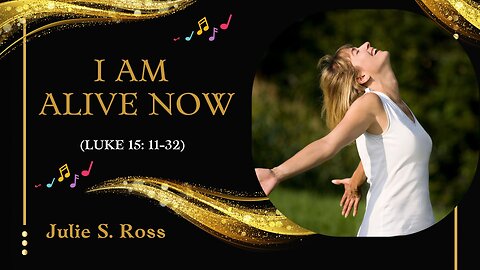 🎵I Am Alive Now (Prodigal Son Luke 15:11-32)