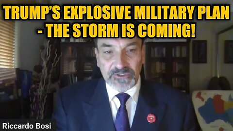 Riccardo Bosi: Trump’s Explosive Military Plan - The Storm Is Coming!