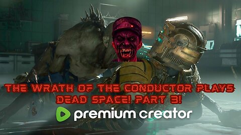 The Wrath of the Conductor Plays Dead Space! Part 3! 😈🔥🔥🔥