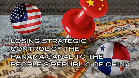 Losing Strategic Control of the Panama Canal to the People's Republic of China