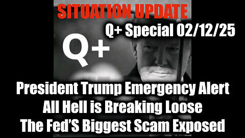 Situation Update 2.12.25 - Trump Emergency Alert, All Hell Is Breaking Loose; Fed's Biggest Scam