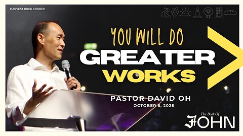 You Will Do Greater Works | David Oh | 10.5.25
