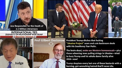 w/Prof. Doctorow: President Trump abandoned the "Ukraine Project", is aligning with Putin. He knows the Western woke elites, Jews in charge of Ukraine tried to ruin him, his family (impeachments 1, 2). Trump wants them all dead now!