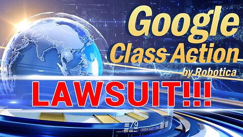 Google Faces Class Action Lawsuit!