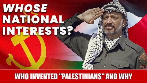 Who Invented “Palestinians” and Why