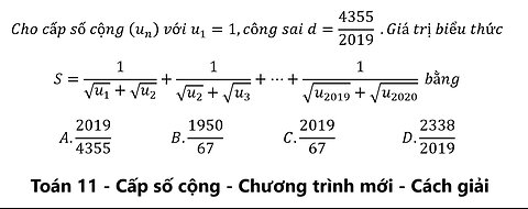 Toán 11: Cho cấp số cộng (u_n ) với u_1=1,công sai d=4355/2019 .Giá trị biểu thức