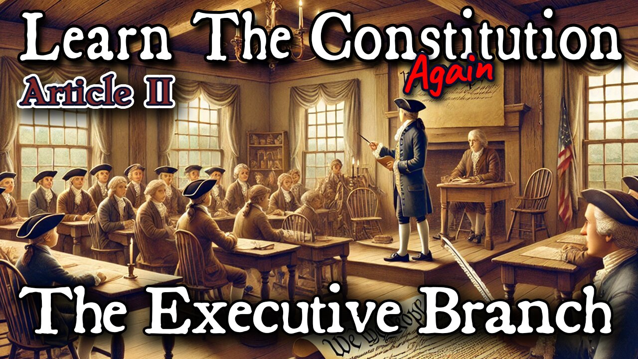 Learning The Constitution | Lesson 20 - Article II The Executive Branch Continued