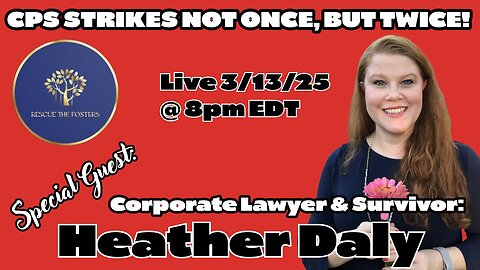 CPS STRIKES NOT ONCE, BUT TWICE! (Update) w/ Corporate Lawyer & Survivor - Heather Daly