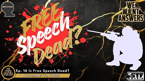 We Want Answers Podcast- Ep. 16: Is Free Speech Dead?