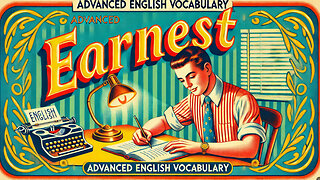 Vocabulary and Pronunciation "EARNEST" Advanced English