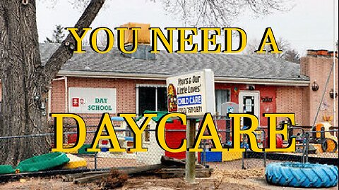 "YOU NEED A DAYCARE!"
