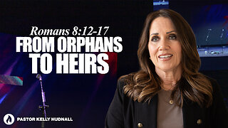 Romans Part 18: FROM ORPHANS TO HEIRS - Rom. 8:12-17 | Pastor Kelly Hudnall (Message Only)