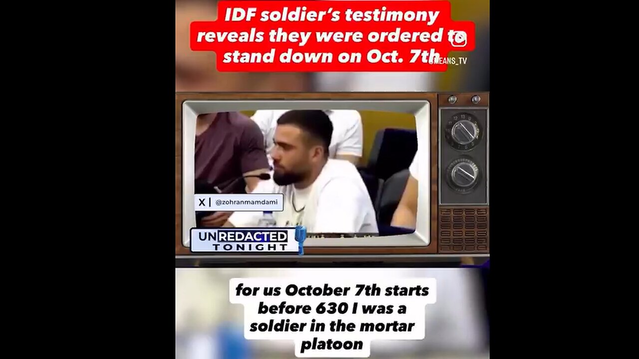 Israeli soldier testifies that they were ordered to STAND DOWN on October 7th.
