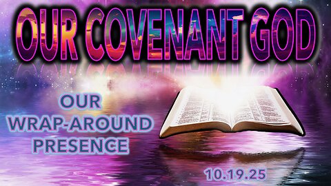 Our Covenant God - Our Wrap Around Presence - Sun 10/19/25