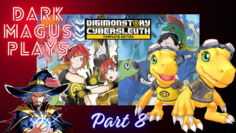 DarkMagus plays Digimon Story Cyber Sleuth Pt. 8