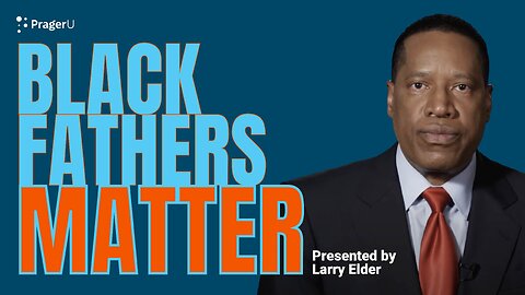 Black Fathers Matter | 5-Minute Videos | PragerU