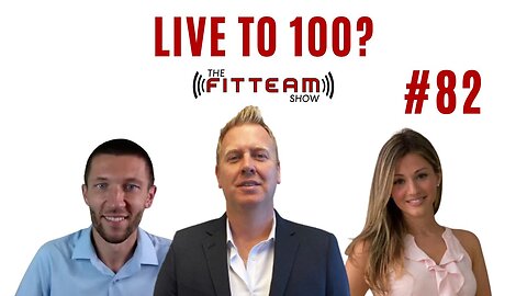Live to 100? Health & Fitness Insights | The FITTEAM Show