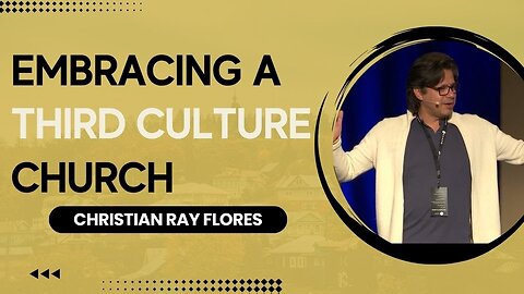 Embracing a Third Culture Church (feat. Christian Ray Flores)