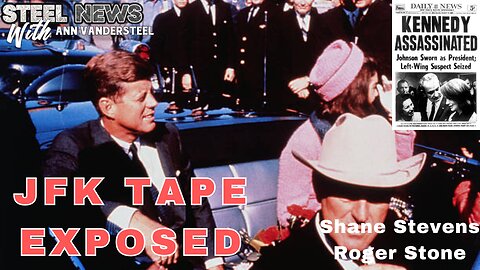 STEEL NEWS WITH ANN VANDERSTEEL : JFK TAPES EXPOSED