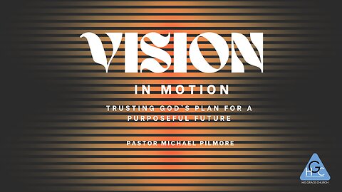 Vision in Motion: Trusting God’s Plan for a Purposeful Future