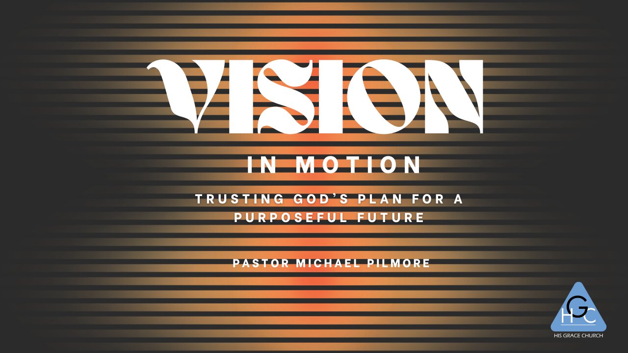 Vision in Motion: Trusting God’s Plan for a Purposeful Future