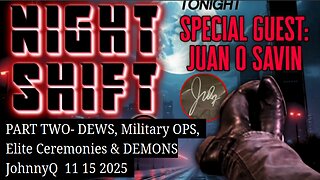 JUAN O SAVIN -DEWS, Military Ops, Elite Ceremonies & Demons- JohnnyQ 11 15 2025