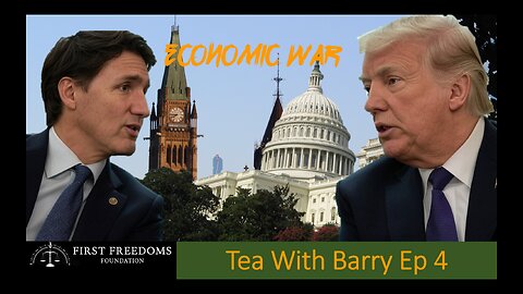 Tea With Barry Ep 4 - Economic War Canada and the USA