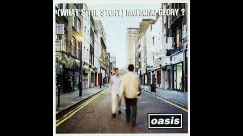 Oasis - (What’s The Story) Morning Glory? (1995) [Full Album]