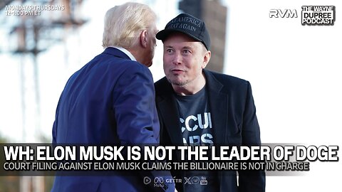 E2041: SHOCK! WH Says Musk Not In Charge Of DOGE 2/18/25
