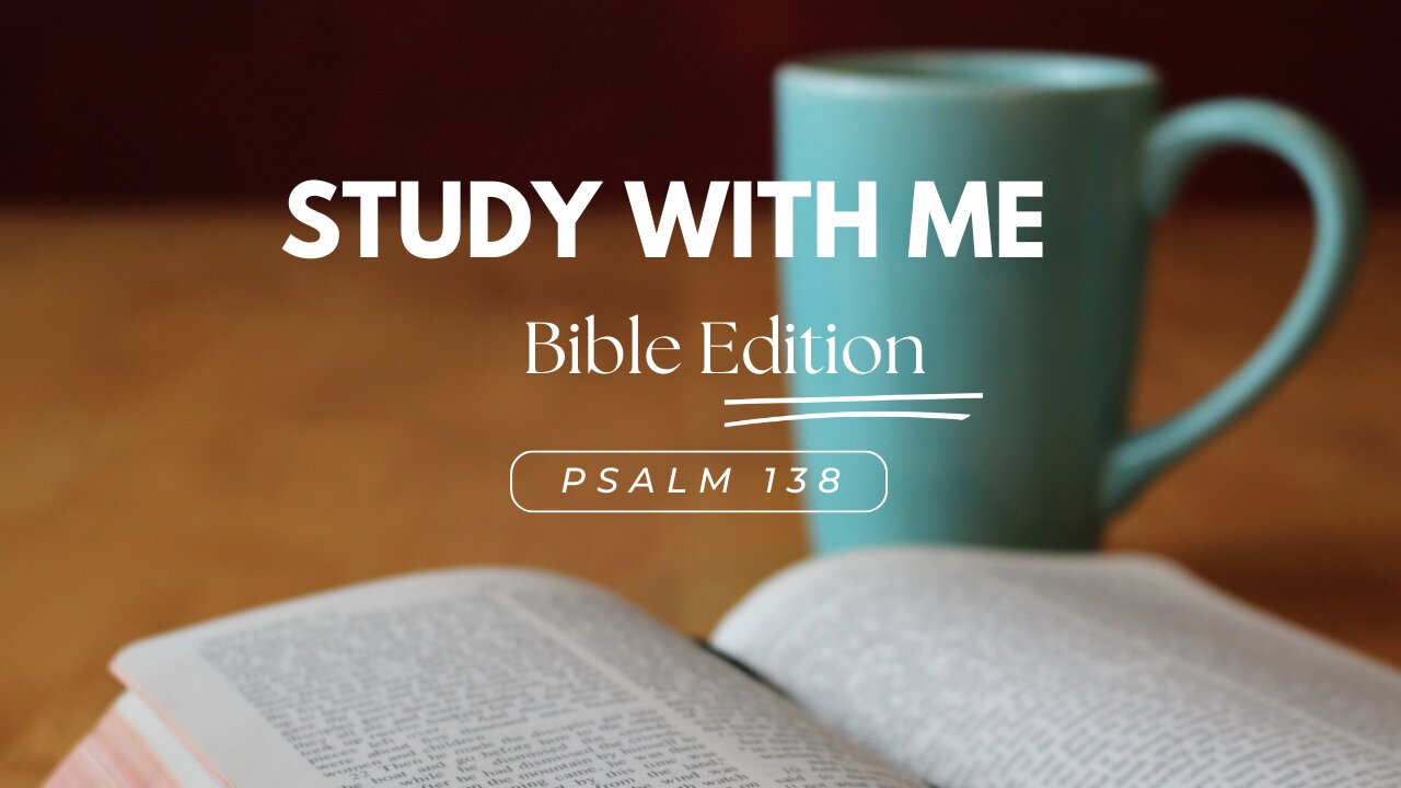 Study With Me: Bible Edition - Psalm 138