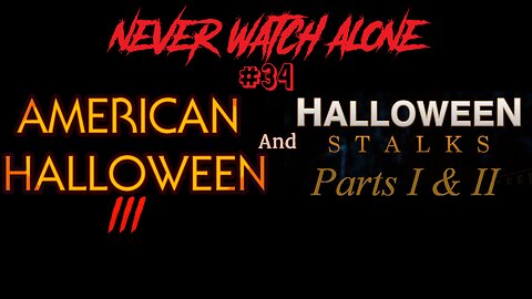 Never Watch Alone Ep34 - Halloween Stalks Parts 1 & 2 & American Halloween 3