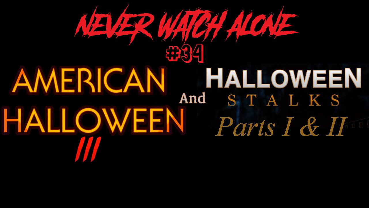 Never Watch Alone Ep34 - Halloween Stalks Parts 1 & 2 & American Halloween 3