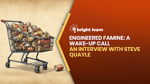 BrightLearn - Engineered Famine: A Wake-Up Call, an interview with Steve Quayle