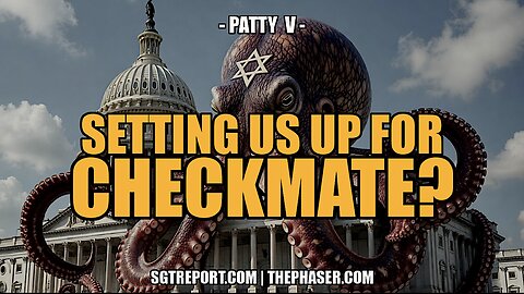 SETTING US UP FOR CHECKMATE? -- Patty V.