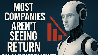 "Most Companies Aren’t Seeing A Return On AI Investments"