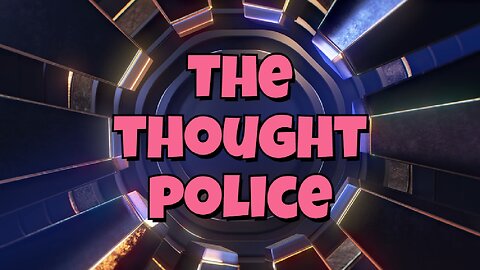 The Thought Police, What has the world become