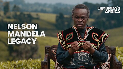 Lumumba’s Africa | Nelson Mandela’s Legacy