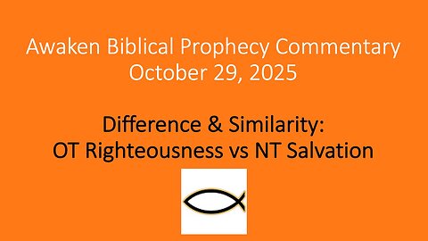Awaken Biblical Prophecy Commentary – Difference & Similarity: OT Righteousness vs NT Salvation