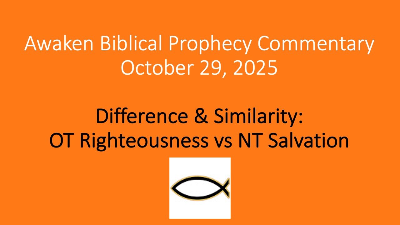 Awaken Biblical Prophecy Commentary – Difference & Similarity: OT Righteousness vs NT Salvation